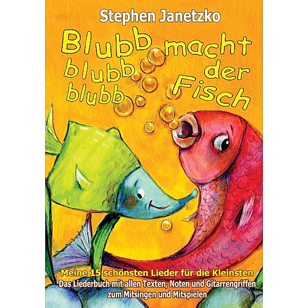 Blubb, blubb, blubb, macht der Fisch - Meine 15 schönsten Lieder für die Kleinsten, Stephen Janetzko