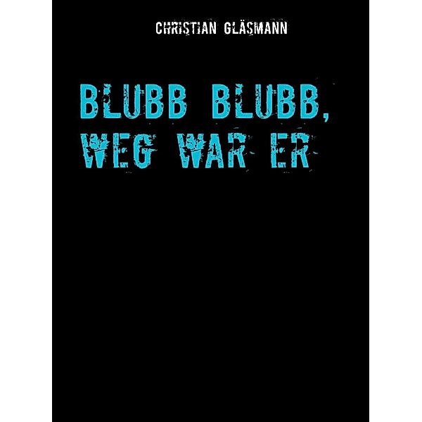 Blubb blubb, weg war er, Christian Gläsmann