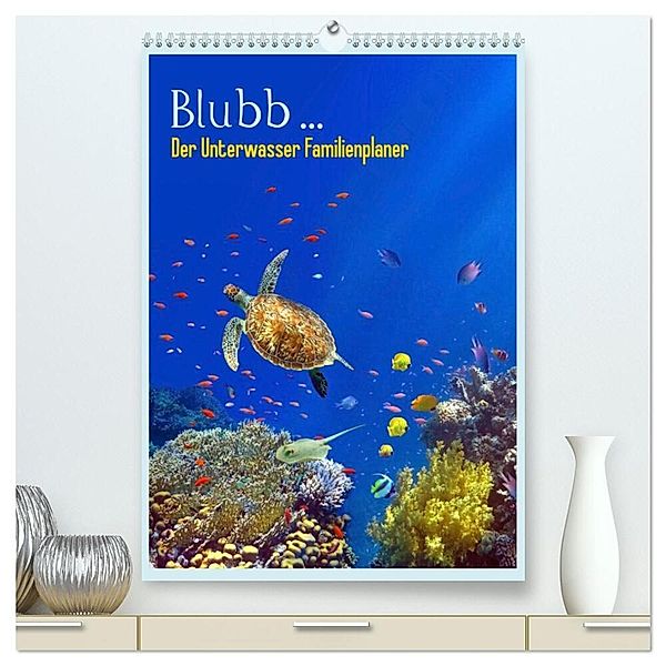 Blubb ... Der Unterwasser Familienplaner (hochwertiger Premium Wandkalender 2024 DIN A2 hoch), Kunstdruck in Hochglanz, Tina Melz