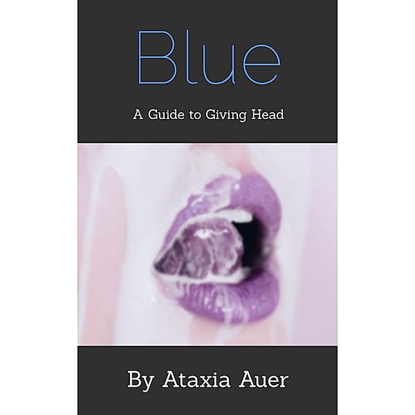 Blue - A Guide to Giving Head, Ataxia Auer