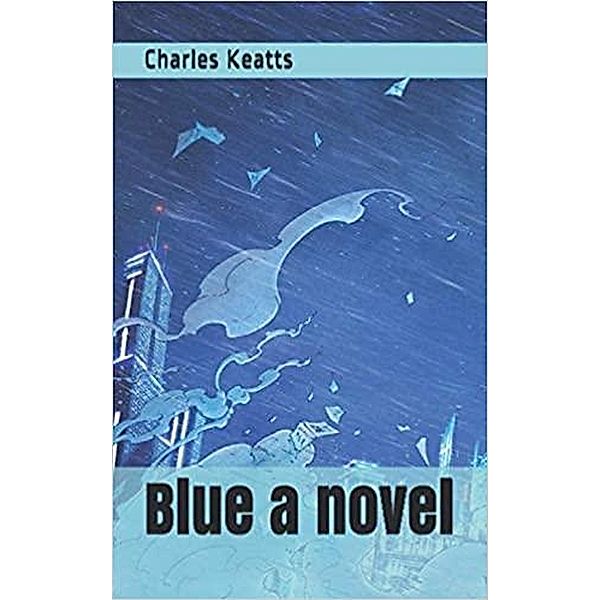 Blue a novel, Charles Keatts