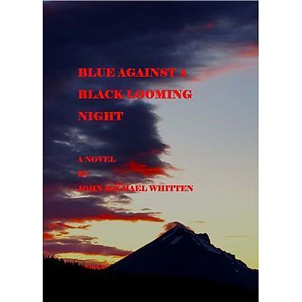 BLUE AGAINST A BLACK LOOMING NIGHT, John M Whitten