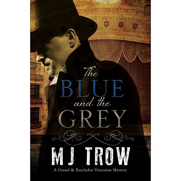 Blue and the Grey, The / A Grand & Batchelor Victorian mystery Bd.1, M. J. Trow