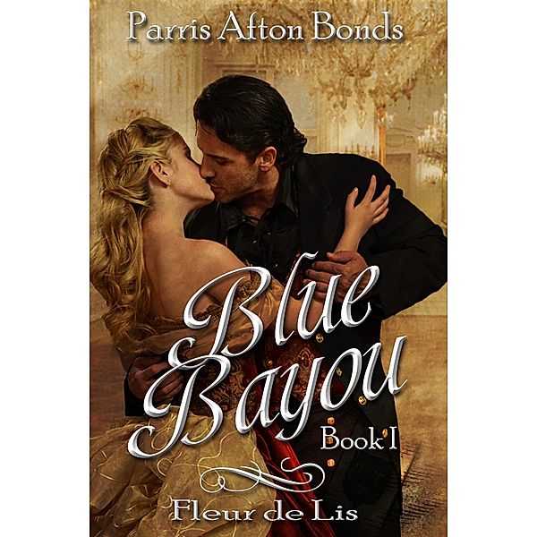 Blue Bayou:  Book I ~ Fleu de Lils, Parris Afton Bonds
