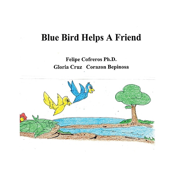 Blue Bird Helps a Friend, Felipe Cofreros Ph. D., Gloria Cruz, Corazon Bepinosa