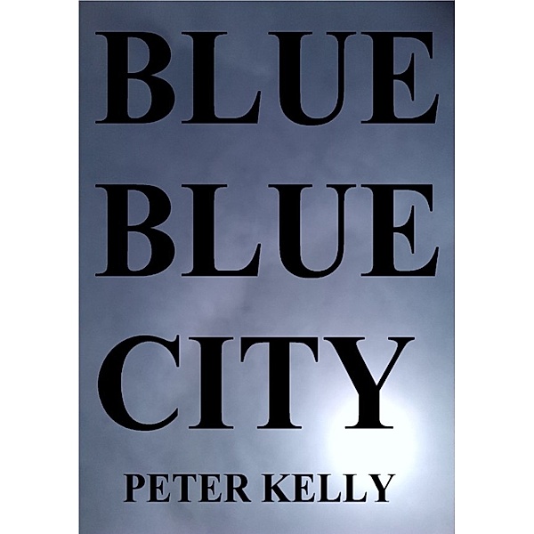 Blue Blue City, Peter Kelly