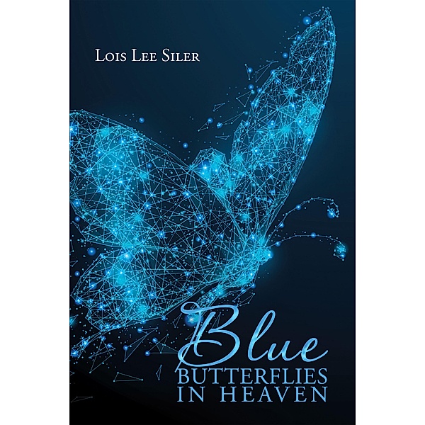 Blue Butterflies in Heaven, Lois Lee Siler