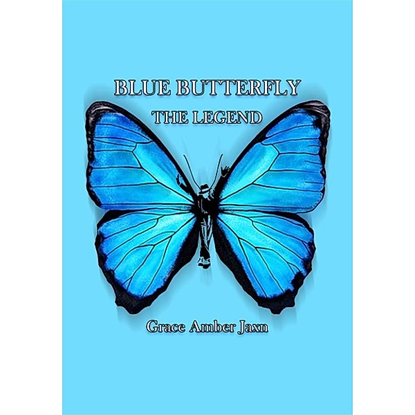 Blue Butterfly - The Legend, Grace Amber Jaxn