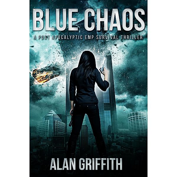Blue Chaos: A Post Apocalyptic EMP Survival Thriller (Chaos Series, #1) / Chaos Series, Alan Griffith