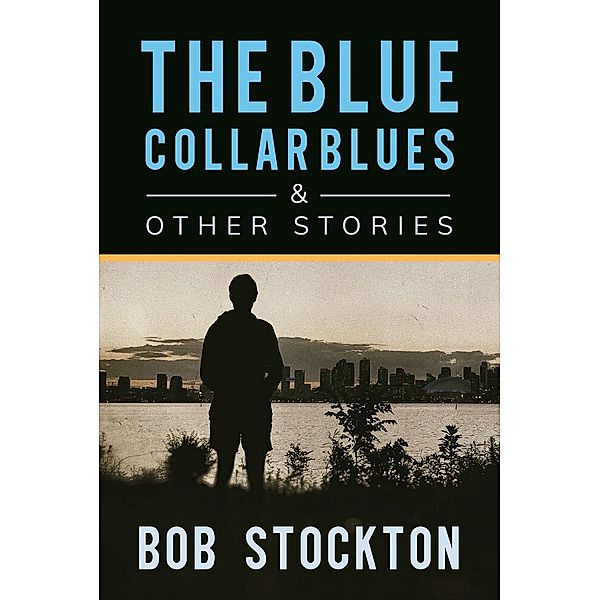 Blue Collar Blues and Other Stories / Gatekeeper Press, Bob Stockton