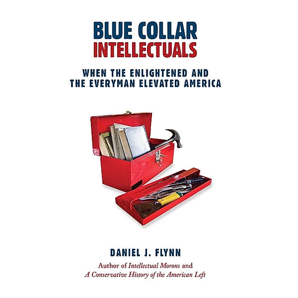 Blue Collar Intellectuals, Daniel J. Flynn