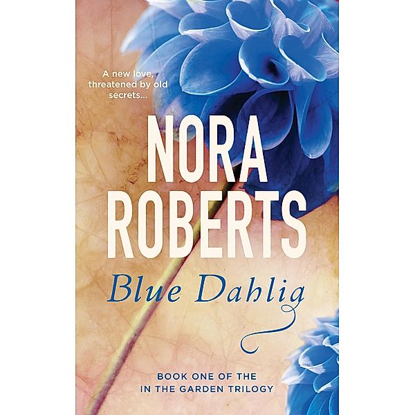 Blue Dahlia / In the Garden Trilogy Bd.1, Nora Roberts