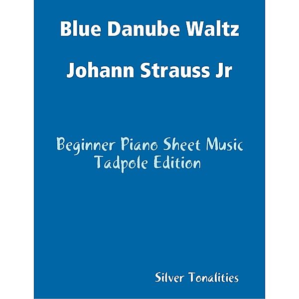 Blue Danube Waltz Johann Strauss Jr - Beginner Piano Sheet Music Tadpole Edition, Silver Tonalities