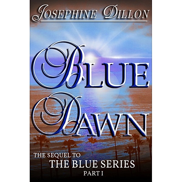 Blue Dawn, the Sequel to the Blue Series, Part 1, Josephine Dillon