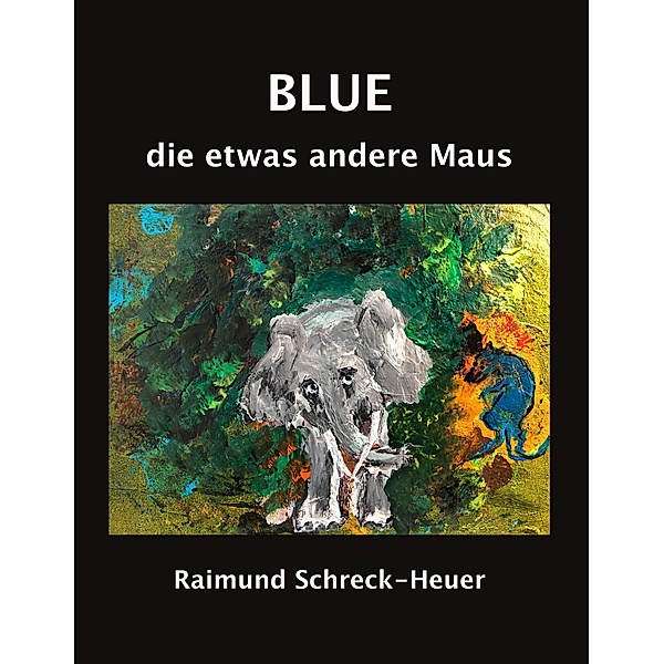 Blue, die etwas andere Maus, Raimund Schreck-Heuer