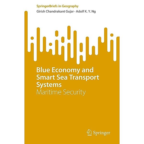 Blue Economy and Smart Sea Transport Systems / SpringerBriefs in Geography, Girish Chandrakant Gujar, Adolf K. Y. Ng