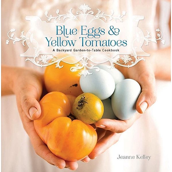 Blue Eggs and Yellow Tomatoes, Jeanne Kelley