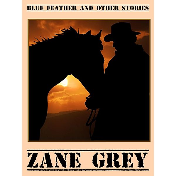 Blue Feather and Other Stories, Zane Grey