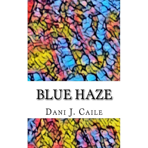 Blue Haze (Dani J Caile's Universe, #4) / Dani J Caile's Universe, Dani J Caile