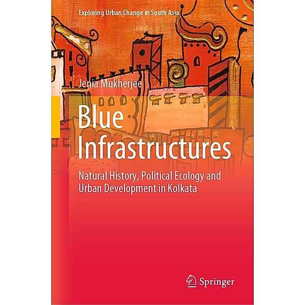 Blue Infrastructures / Exploring Urban Change in South Asia, Jenia Mukherjee