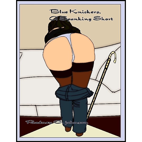 Blue Knickers - A Spanking Short, Rodney C. Johnson