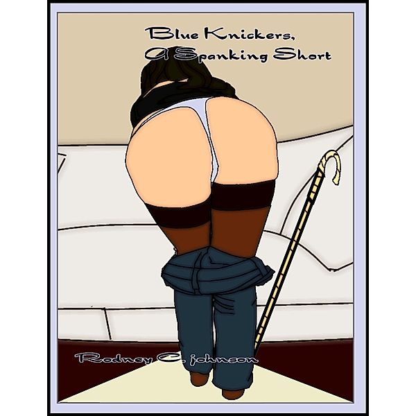 Blue Knickers: A Spanking Short, Rodney C. Johnson