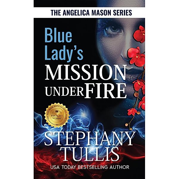 Blue Lady's Mission under Fire (The Angelica Mason Series, #3) / The Angelica Mason Series, Stephany Tullis
