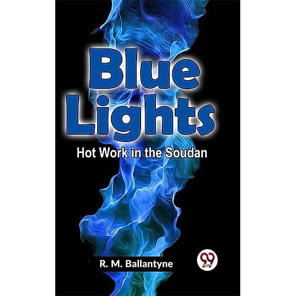 Blue Lights Hot Work In The Soudan, R. M. Ballantyne