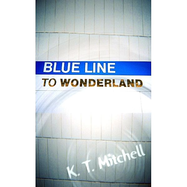 Blue Line to Wonderland, K. T. Mitchell