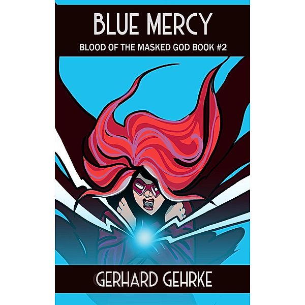 Blue Mercy (Blood of the Masked God, #2) / Blood of the Masked God, Gerhard Gehrke