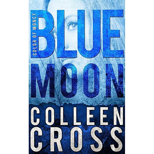 Blue Moon, A Katerina Carter Color of Money Mystery / Slice Publishing, Colleen Cross