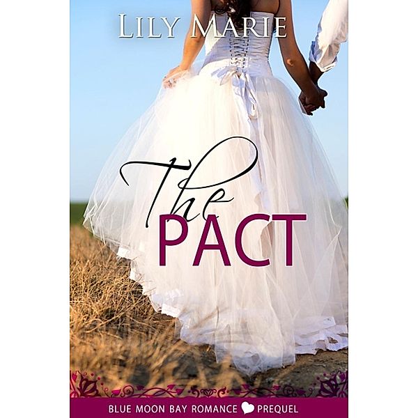 Blue Moon Bay Romance: The Pact (Blue Moon Bay Romance, #0), Lily Marie