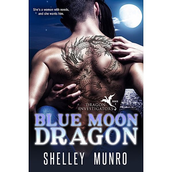 Blue Moon Dragon (Dragon Investigators, #1) / Dragon Investigators, Shelley Munro