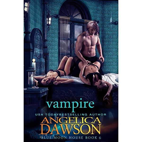 Blue Moon House: Blue Moon House: Vampire, Angelica Dawson