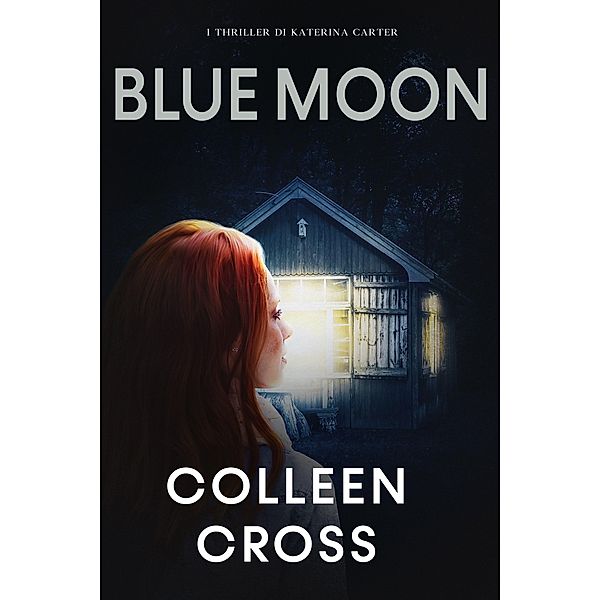 Blue Moon : I misteri di Katerina Carter (I Thriller di Katerina Carter, #5) / I Thriller di Katerina Carter, Colleen Cross