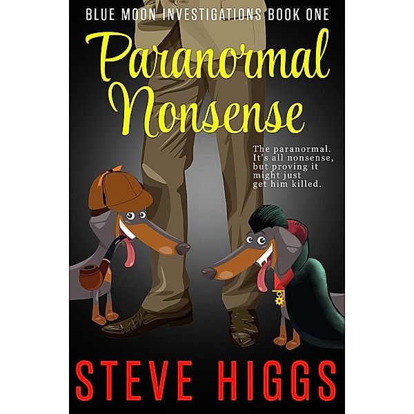 Blue Moon Investigations: Paranormal Nonsense (Blue Moon Investigations, #1), Steve Higgs