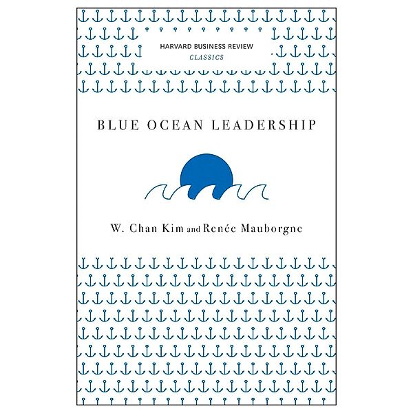 Blue Ocean Leadership (Harvard Business Review Classics) / Harvard Business Review Classics, W. Chan Kim, Renée A. Mauborgne