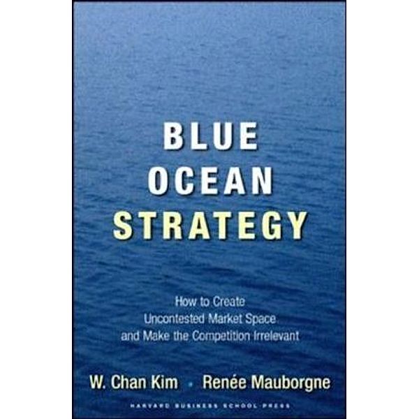 Blue Ocean Strategy, W. Chan Kim, Renee Mauborgne