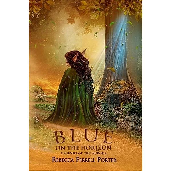 Blue on the Horizon (Legends of the Aurora, #1), Rebecca Ferrell Porter