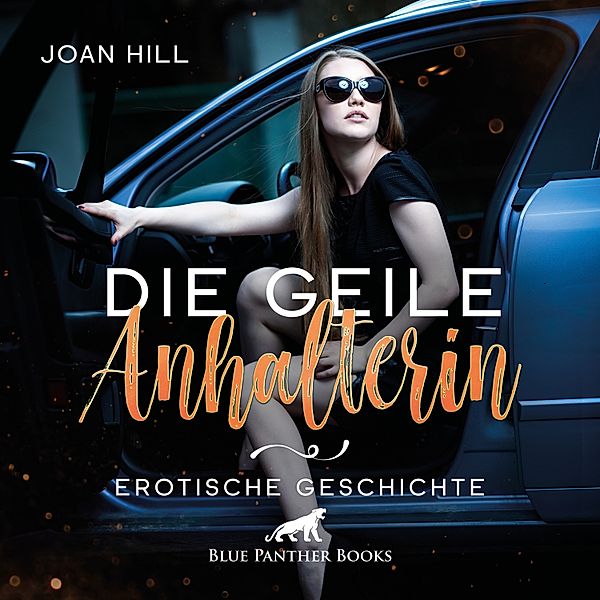 blue panther books Erotische Erotik Sex Hörbücher Hörbuch - Die geile Anhalterin | Erotik Audio Story | Erotisches Hörbuch, Joan Hill