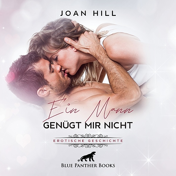 blue panther books Erotische Erotik Sex Hörbücher Hörbuch - Ein Mann genügt mir nicht | Erotik Audio Story | Erotisches Hörbuch, Joan Hill