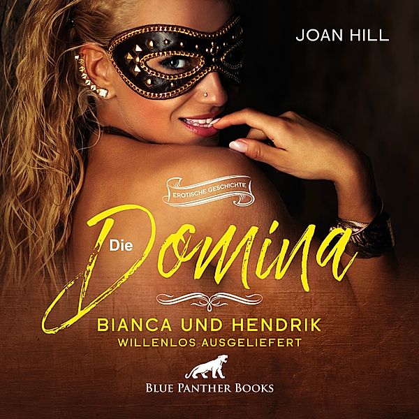 blue panther books Erotische Erotik Sex Hörbücher Hörbuch - Die Domina – Bianca und Hendrik – willenlos ausgeliefert | Erotik Audio Story | Erotisches Hörbuch, Joan Hill