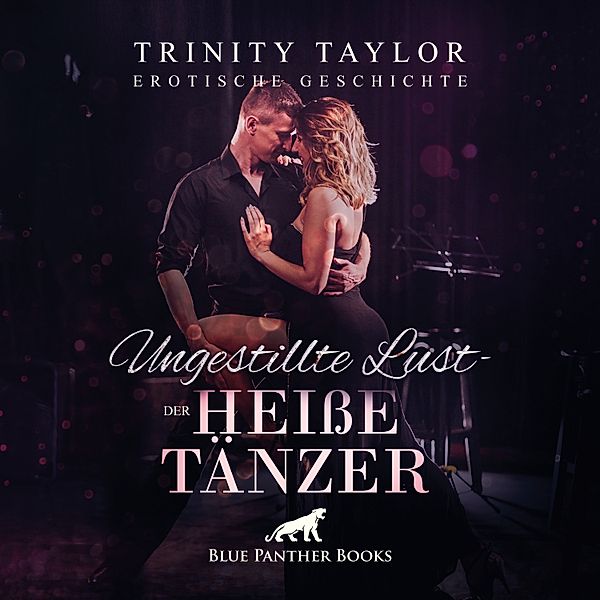 blue panther books Erotische Erotik Sex Hörbücher Hörbuch - Ungestillte Lust - der heiße Tänzer / Erotische Geschichte, Trinity Taylor