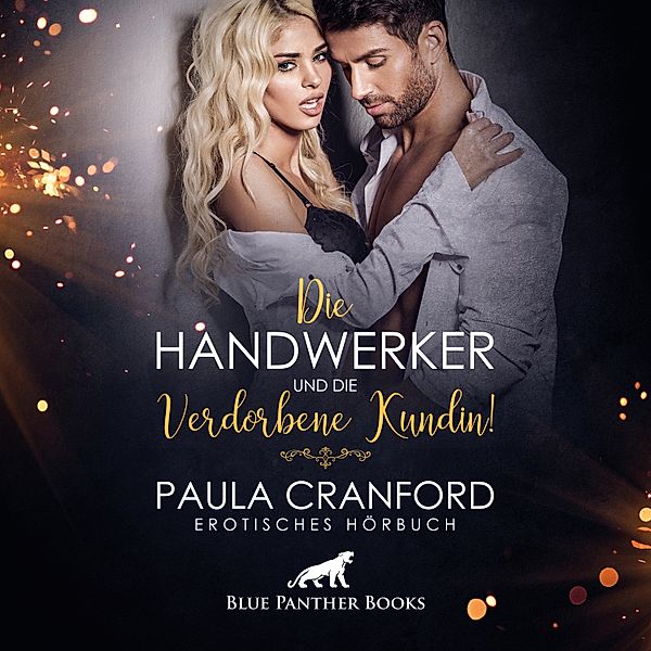 blue panther books Erotische Hörbücher Erotik Sex Hörbuch - Die Handwerker und die verdorbene Kundin! / Erotik Audio Story / Erotisches Hörbuch, Paula Cranford