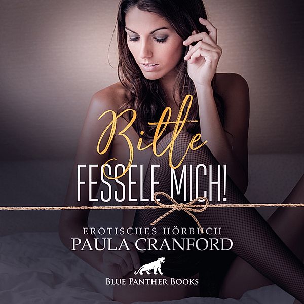 blue panther books Erotische Hörbücher Erotik Sex Hörbuch - Bitte fessele mich! / Erotik Audio Story / Erotisches Hörbuch, Paula Cranford