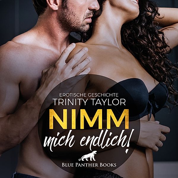 blue panther books Erotische Hörbücher Erotik Sex Hörbuch - Nimm mich endlich! / Erotik Audio Story / Erotisches Hörbuch, Trinity Taylor