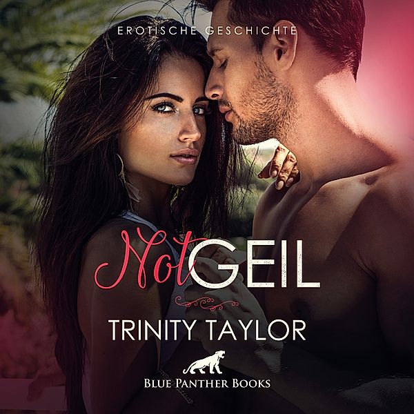 blue panther books Erotische Hörbücher Erotik Sex Hörbuch - NotGeil / Erotik Audio Story / Erotisches Hörbuch, Trinity Taylor