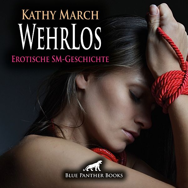 blue panther books Erotische Hörbücher Erotik Sex Hörbuch - WehrLos | Erotik Audio SM-Story | Erotisches SM-Hörbuch, Kathy March