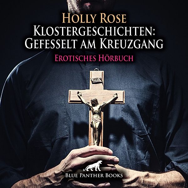 blue panther books Erotische Hörbücher Erotik Sex Hörbuch - Klostergeschichten: Gefesselt am Kreuzgang / Erotische Geschichte, Holly Rose