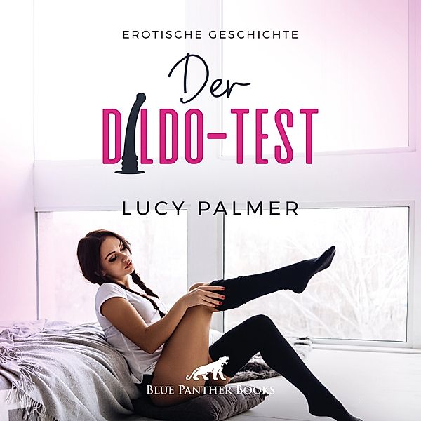 blue panther books Erotische Hörbücher Erotik Sex Hörbuch - Der Dildo-Test / Erotik Audio Story / Erotisches Hörbuch, Lucy Palmer